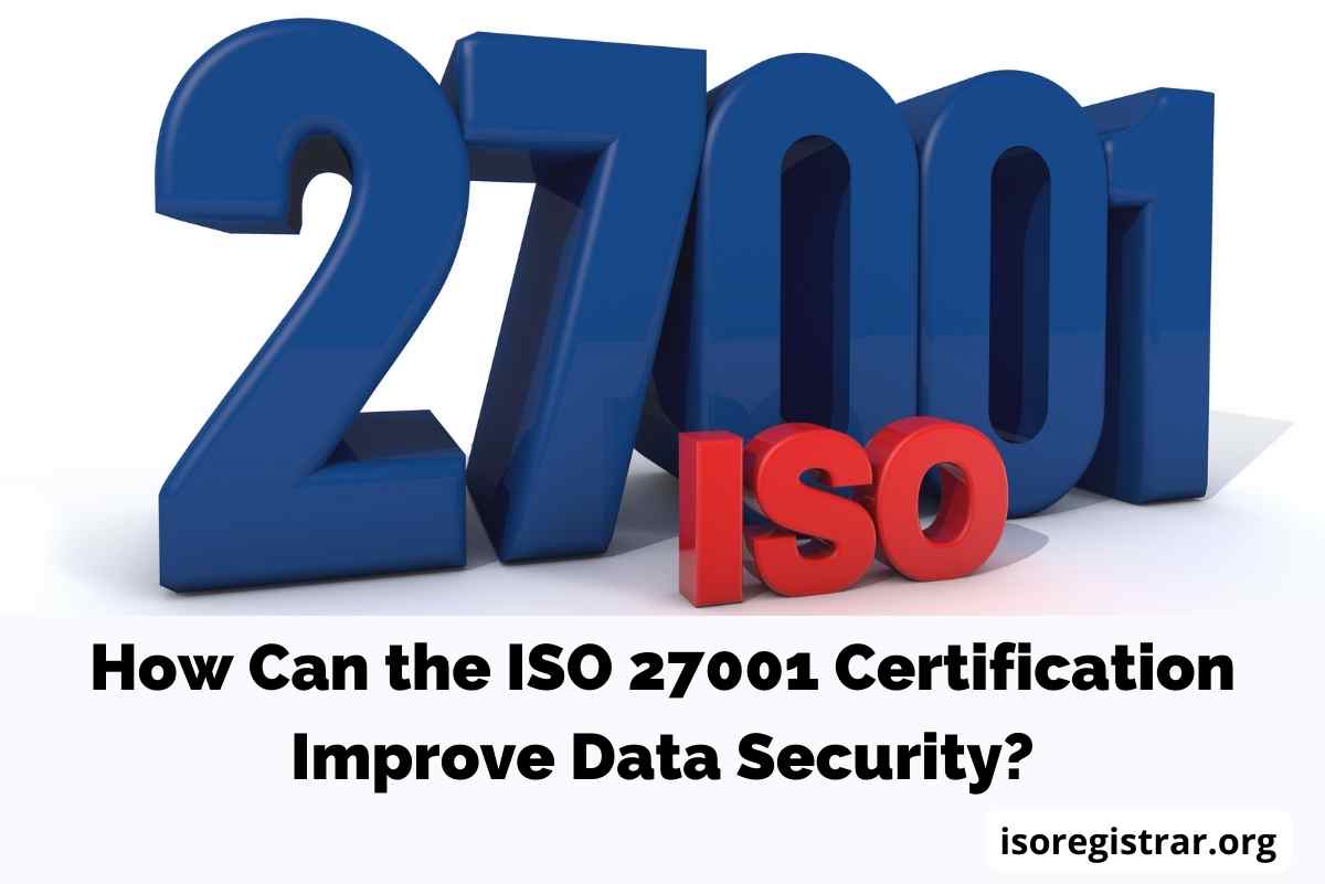 How Can the ISO 27001 Certification Improve Data Security?